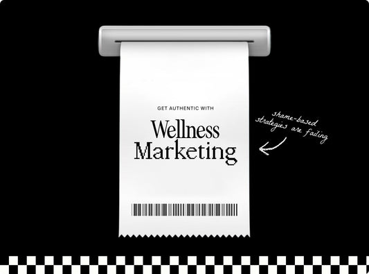 How  to Market Wellness without Selling Insecurity